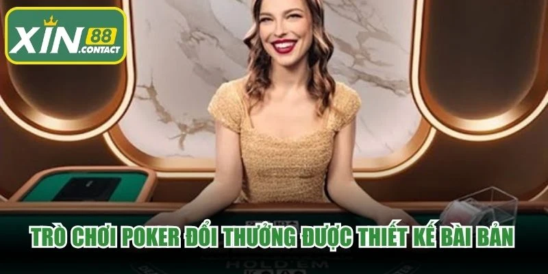 Trò chơi Poker đổi thưởng được thiết kế bài bản với thưởng cao