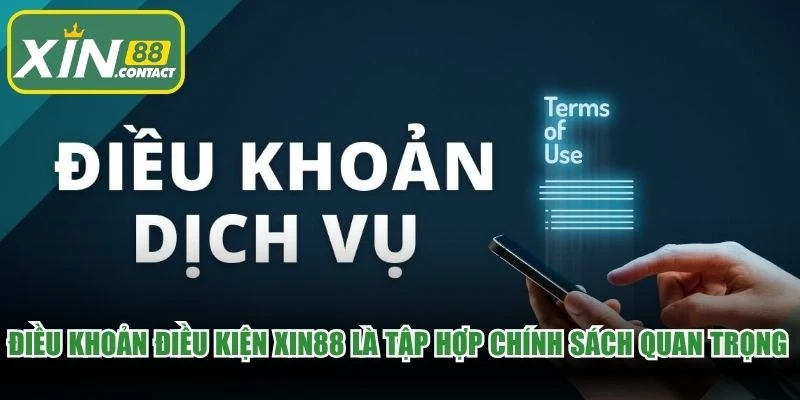 Điều khoản điều kiện XIN88 là tập hợp chính sách quan trọng nhất