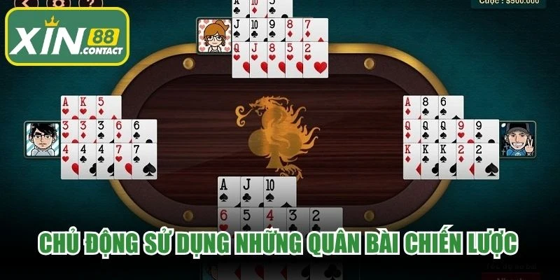 Chủ động sử dụng những quân bài chiến lược để "chặt" đối phương