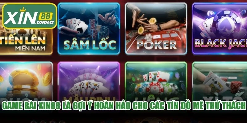 Game bài XIN88 là gợi ý hoàn hảo cho các tín đồ mê thử thách