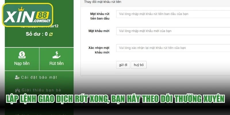 Lập lệnh giao dịch rút xong, bạn hãy theo dõi thường xuyên