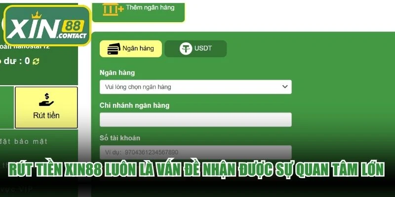 Rút tiền XIN88 luôn là vấn đề nhận được sự quan tâm lớn hàng ngày
