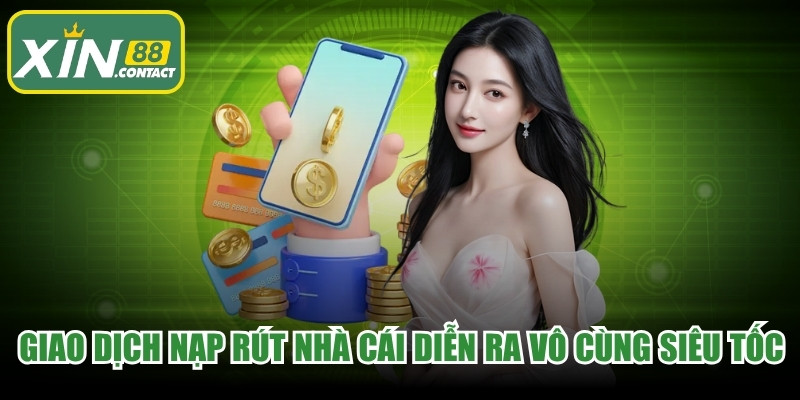 Các giao dịch nạp rút nhà cái luôn diễn ra vô cùng siêu tốc